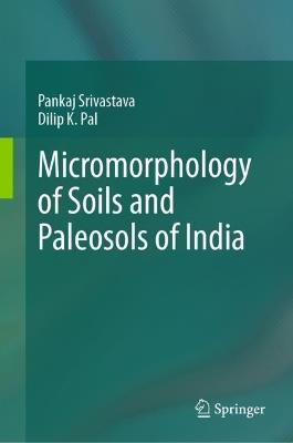 Micromorphology of Soils and Paleosols of India - Pankaj Srivastava,Dilip K. Pal - cover