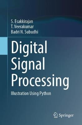 Digital Signal Processing: Illustration Using Python - S Esakkirajan,T Veerakumar,Badri N Subudhi - cover