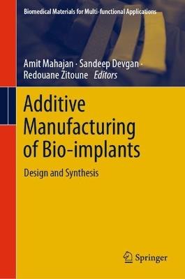 Additive Manufacturing of Bio-implants: Design and Synthesis - cover