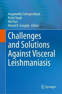 Challenges and Solutions Against Visceral Leishmaniasis - cover