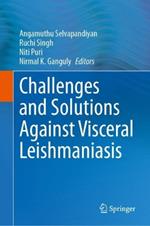 Challenges and Solutions Against Visceral Leishmaniasis