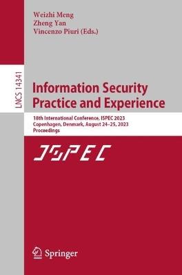 Information Security Practice and Experience: 18th International Conference, ISPEC 2023, Copenhagen, Denmark, August 24–25, 2023, Proceedings - cover