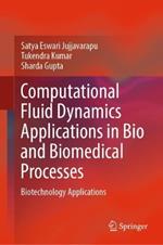 Computational Fluid Dynamics Applications in Bio and Biomedical Processes: Biotechnology Applications