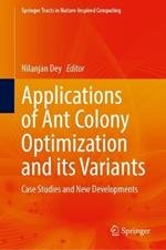 Applications of Ant Colony Optimization and its Variants: Case Studies and New Developments