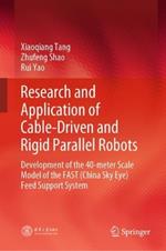 Research and Application of Cable-Driven and Rigid Parallel Robots: Development of the 40-meter Scale Model of the FAST (China Sky Eye) Feed Support System