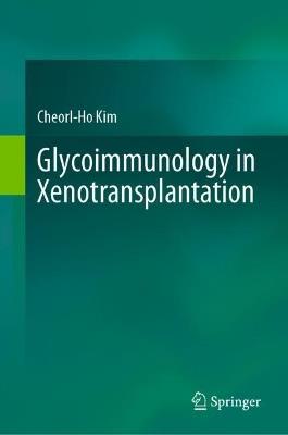 Glycoimmunology in Xenotransplantation - Cheorl-Ho Kim - cover