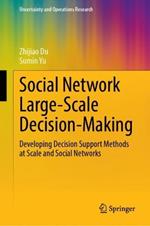 Social Network Large-Scale Decision-Making: Developing Decision Support Methods at Scale and Social Networks