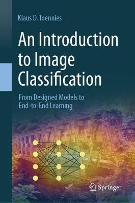 An Introduction to Image Classification: From Designed Models to End-to-End Learning - Klaus D. Toennies - cover
