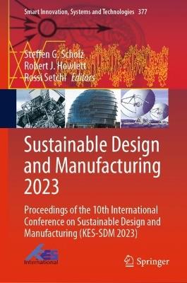 Sustainable Design and Manufacturing 2023: Proceedings of the 10th International Conference on Sustainable Design and Manufacturing (KES-SDM 2023) - cover