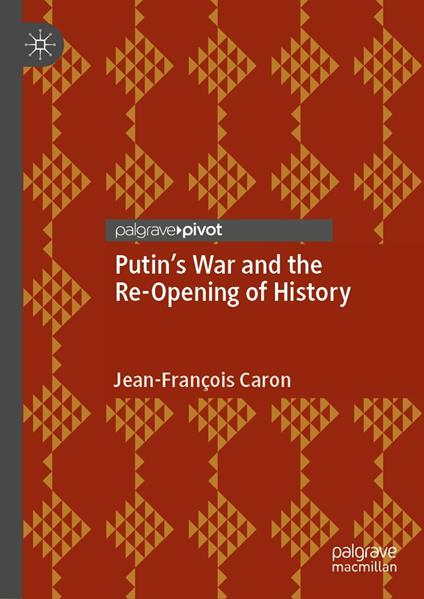 Putin’s War and the Re-Opening of History