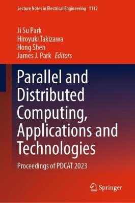 Parallel and Distributed Computing, Applications and Technologies: Proceedings of PDCAT 2023 - cover