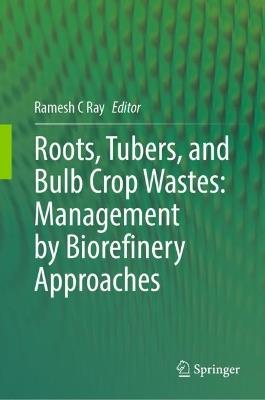 Roots, Tubers, and Bulb Crop Wastes: Management by Biorefinery Approaches - cover
