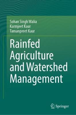 Rainfed Agriculture and Watershed Management - Sohan Singh Walia,Karmjeet Kaur,Tamanpreet Kaur - cover
