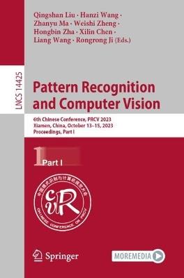 Pattern Recognition and Computer Vision: 6th Chinese Conference, PRCV 2023, Xiamen, China, October 13–15, 2023, Proceedings, Part I - cover