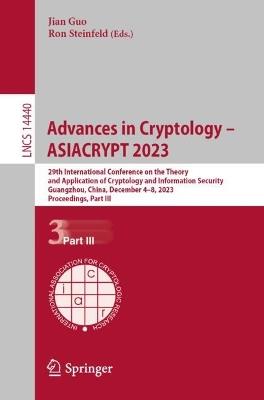 Advances in Cryptology – ASIACRYPT 2023: 29th International Conference on the Theory and Application of Cryptology and Information Security, Guangzhou, China, December 4–8, 2023, Proceedings, Part III - cover