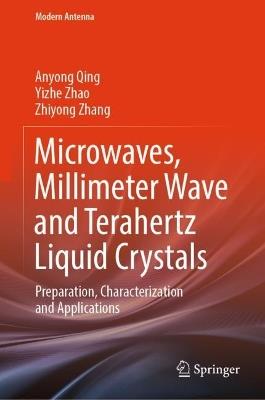 Microwaves, Millimeter Wave and Terahertz Liquid Crystals: Preparation, Characterization and Applications - Anyong Qing,Yizhe Zhao,Zhiyong Zhang - cover