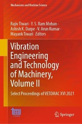 Vibration Engineering and Technology of Machinery, Volume II: Select Proceedings of VETOMAC XVI 2021 - cover