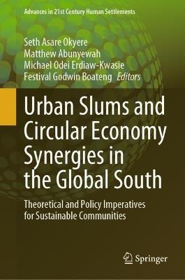 Urban Slums and Circular Economy Synergies in the Global South: Theoretical and Policy Imperatives for Sustainable Communities - cover