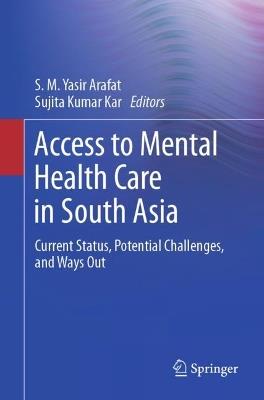 Access to Mental Health Care in South Asia: Current Status, Potential Challenges, and Ways Out - cover