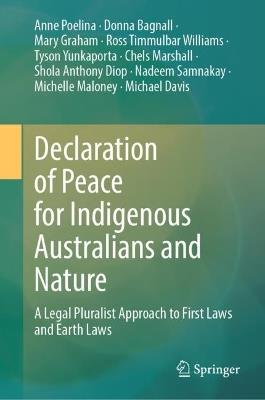 Declaration of Peace for Indigenous Australians and Nature: A Legal Pluralist Approach to First Laws and Earth Laws - Anne Poelina,Donna Bagnall,Mary Graham - cover