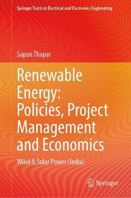 Renewable Energy: Policies, Project Management and Economics: Wind and Solar Power (India) - Sapan Thapar - cover