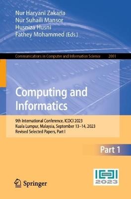 Computing and Informatics: 9th International Conference, ICOCI 2023, Kuala Lumpur, Malaysia, September 13–14, 2023, Revised Selected Papers, Part I - cover