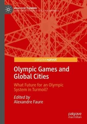 Olympic Games and Global Cities: What Future for an Olympic System in Turmoil? - cover