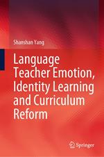 Language Teacher Emotion, Identity Learning and Curriculum Reform