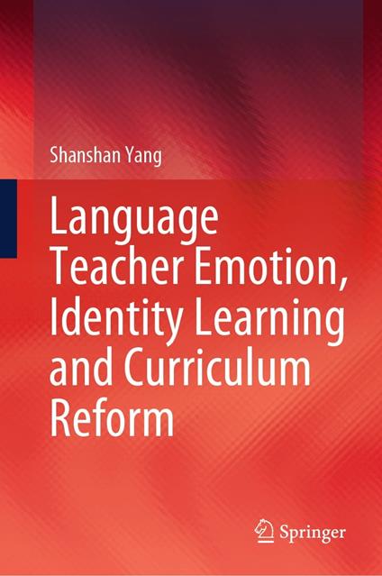 Language Teacher Emotion, Identity Learning and Curriculum Reform