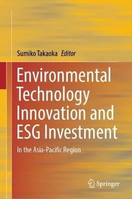 Environmental Technology Innovation and ESG Investment: In the Asia-Pacific Region - cover