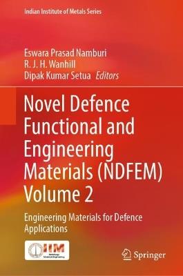 Novel Defence Functional and Engineering Materials (NDFEM) Volume 2: Engineering Materials for Defence Applications - cover
