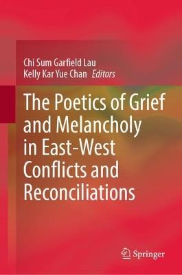 The Poetics of Grief and Melancholy in East-West Conflicts and Reconciliations - cover