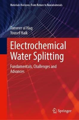 Electrochemical Water Splitting: Fundamentals, Challenges and Advances - Tanveer ul Haq,Yousef Haik - cover