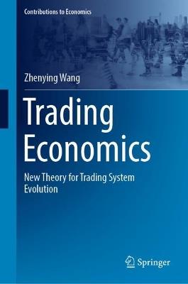 Trading Economics: New Theory for Trading System Evolution - Zhenying Wang - cover