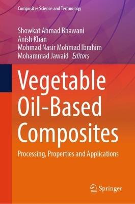Vegetable Oil-Based Composites: Processing, Properties and Applications - cover