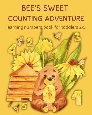 Bee's Sweet Counting Adventure - Learning Numbers Book for toddlers 2-5 - Astrid Tate - cover