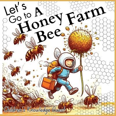 Let's go to a Honey Bee Farm: A Great Gift for Understanding Honey Cultivation in children's picture books of Knowledge Quest - M Borhan - cover