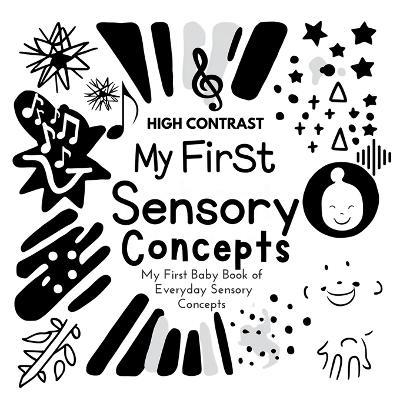 My First Sensory Concepts Baby Book: A high contrast baby book for baby essentials For excellent baby toys of Baby shower gifts Amazing childrens books ages 0-3 for baby toys 0-6 months - Wonder Castles Publishing - cover