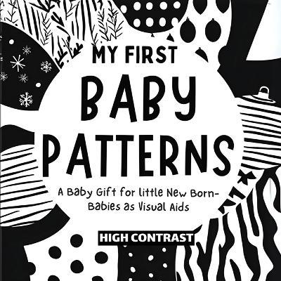 My First Baby Patterns: High Contrast excellent baby book for baby essentials For baby toys of Baby shower gifts Amazing childrens books ages 0-3 for baby toys 0-6 months - Wonder Castles Publishing - cover