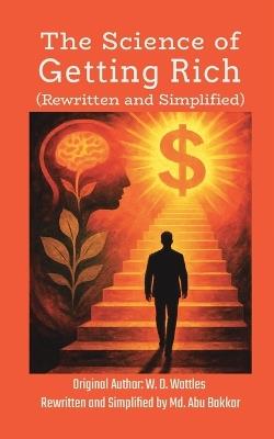 The Science of Getting Rich (Rewritten and Simplified) - W D Wattles - cover