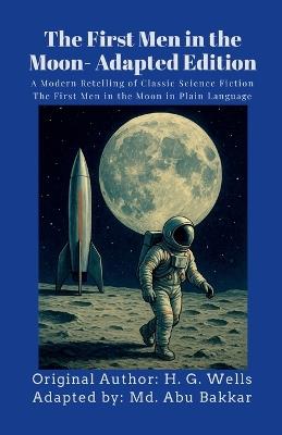 The First Men in the Moon- Adapted Edition: A Modern Retelling of Classic Science Fiction 'The First Men in the Moon' in Plain Language - cover
