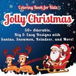 Jolly Christmas Coloring Book for Kids: 50+ Adorable, Big & Easy Designs with Santas, Snowmen, Reindeer, and More! Fun Riddles on Every Page for Extra Holiday Cheer!