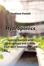 Hydroponics: Getting Started with Hydroponics and Create Your Own System at Home