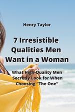 7 Irresistible Qualities Men Want in a Woman: What High-Quality Men Secretly Look for When Choosing 