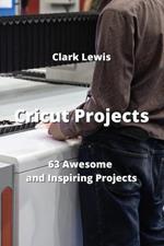 Cricut Projects: 63 Awesome and Inspiring Projects
