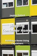 Shipping Container Homes: Building a Home Using Containers