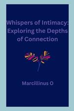 Whispers of Intimacy: Exploring the Depths of Connection