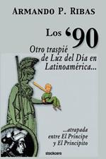 Los '90 (Otro Traspie De Luz Del Dia En Latinoamerica Atrapada Entre El Principe Y El Principito)