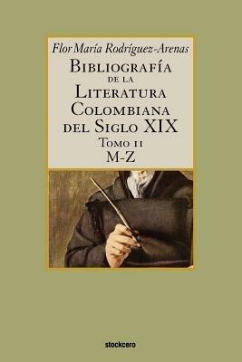 Bibliografia De La Literatura Colombiana Del Siglo XIX - Tomo II (M-Z) - Flor, Maria Rodriguez-Arenas - cover