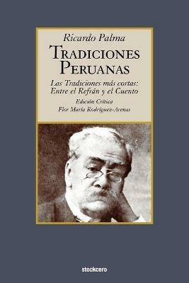 Tradiciones Peruanas - Las Tradiciones Mas Cortas: Entre El Refran Y El Cuento - Ricardo, Palma - cover